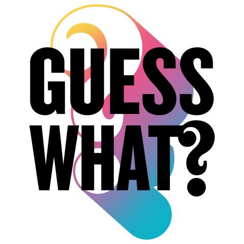 Guess What? Guess What?